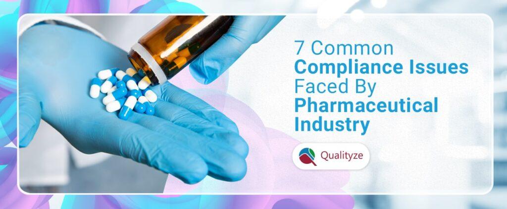 7-common-compliance-issues-faced-by-pharmaceutical-industry